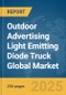 Outdoor Advertising Light Emitting Diode (LED) Truck Global Market Report 2025 - Product Thumbnail Image