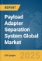 Payload Adapter Separation System Global Market Report 2025 - Product Thumbnail Image