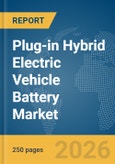 Plug-in Hybrid Electric Vehicle Battery Market Report 2026- Product Image