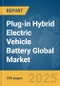 Plug-in Hybrid Electric Vehicle Battery Global Market Report 2025 - Product Image