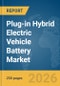 Plug-in Hybrid Electric Vehicle Battery Market Report 2026 - Product Image
