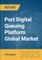 Port Digital Queuing Platform Global Market Report 2025 - Product Thumbnail Image