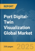 Port Digital-Twin Visualization Global Market Report 2025- Product Image