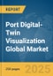 Port Digital-Twin Visualization Global Market Report 2025 - Product Thumbnail Image