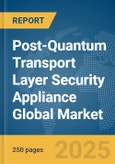 Post-Quantum Transport Layer Security (TLS) Appliance Global Market Report 2025- Product Image