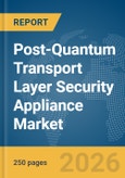Post-Quantum Transport Layer Security (TLS) Appliance Market Report 2026- Product Image