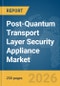 Post-Quantum Transport Layer Security (TLS) Appliance Market Report 2026 - Product Thumbnail Image