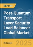 Post-Quantum Transport Layer Security (TLS) Load Balancer Global Market Report 2025- Product Image