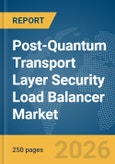 Post-Quantum Transport Layer Security (TLS) Load Balancer Market Report 2026- Product Image