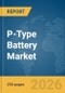 P-Type Battery Market Report 2026 - Product Thumbnail Image