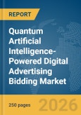 Quantum Artificial Intelligence-Powered Digital Advertising Bidding Market Report 2026- Product Image
