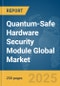 Quantum-Safe Hardware Security Module Global Market Report 2025 - Product Thumbnail Image
