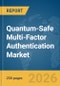 Quantum-Safe Multi-Factor Authentication Market Report 2026 - Product Thumbnail Image