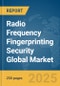 Radio Frequency (RF) Fingerprinting Security Global Market Report 2025 - Product Thumbnail Image
