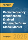 Radio Frequency Identification (RFID) Enabled Returnable Drum Global Market Report 2025- Product Image