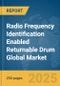 Radio Frequency Identification (RFID) Enabled Returnable Drum Global Market Report 2025 - Product Thumbnail Image