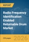 Radio Frequency Identification (RFID) Enabled Returnable Drum Market Report 2026 - Product Thumbnail Image
