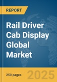 Rail Driver Cab Display Global Market Report 2025- Product Image