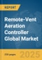 Remote-Vent Aeration Controller Global Market Report 2025 - Product Thumbnail Image