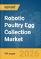 Robotic Poultry Egg Collection Market Report 2026 - Product Thumbnail Image