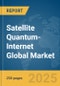 Satellite Quantum-Internet Global Market Report 2025 - Product Thumbnail Image