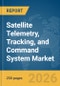 Satellite Telemetry, Tracking, and Command (TT&C) System Market Report 2026 - Product Thumbnail Image