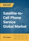 Satellite-to-Cell Phone Service Global Market Report 2025 - Product Thumbnail Image
