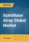 Scintillator Array Global Market Report 2025 - Product Image