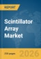 Scintillator Array Market Report 2026 - Product Image