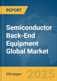 Semiconductor Back-End Equipment Global Market Report 2025- Product Image