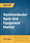 Semiconductor Back-End Equipment Market Report 2026 - Product Thumbnail Image