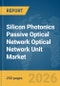 Silicon Photonics Passive Optical Network (PON) Optical Network Unit (ONU) Market Report 2026 - Product Thumbnail Image