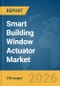Smart Building Window Actuator Market Report 2026 - Product Thumbnail Image