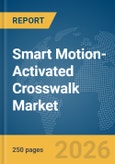 Smart Motion-Activated Crosswalk Market Report 2026- Product Image