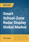 Smart School-Zone Radar Display Global Market Report 2025 - Product Thumbnail Image