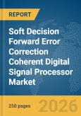 Soft Decision Forward Error Correction Coherent Digital Signal Processor (SD-FEC Coherent-DSP) Market Report 2026- Product Image