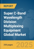 Super C-Band Wavelength Division Multiplexing (WDM) Equipment Global Market Report 2025- Product Image