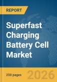 Superfast Charging Battery Cell Market Report 2026- Product Image