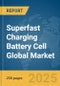 Superfast Charging Battery Cell Global Market Report 2025 - Product Image