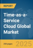 Time-as-a-Service (TaaS) Cloud Global Market Report 2025- Product Image