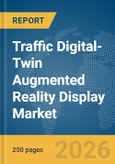 Traffic Digital-Twin Augmented Reality Display Market Report 2026- Product Image