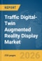 Traffic Digital-Twin Augmented Reality Display Market Report 2026 - Product Thumbnail Image