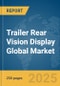 Trailer Rear Vision Display Global Market Report 2025 - Product Thumbnail Image
