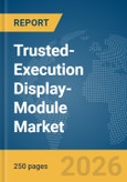 Trusted-Execution Display-Module Market Report 2026- Product Image