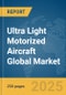 Ultra Light Motorized (ULM) Aircraft Global Market Report 2025 - Product Thumbnail Image