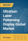 Ultrafast-Laser Patterning Display Global Market Report 2025- Product Image