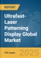 Ultrafast-Laser Patterning Display Global Market Report 2025 - Product Thumbnail Image