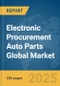 Electronic Procurement (e-Procurement) Auto Parts Global Market Report 2025 - Product Image