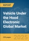 Vehicle Under the Hood Electronic Global Market Report 2025 - Product Thumbnail Image
