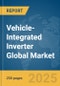 Vehicle-Integrated Inverter Global Market Report 2025 - Product Image